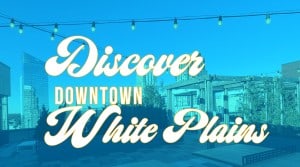 Discover Downtown White Plains